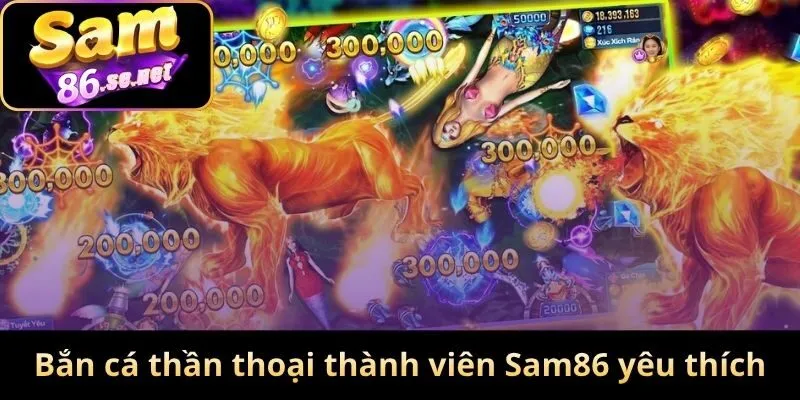 Bắn cá thần thoại được thành viên Sam86 yêu thích