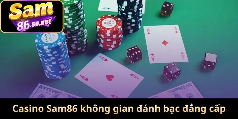 Casino Sam86 tái hiện không gian đánh bạc đẳng cấp