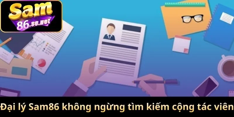 Đại lý Sam86 không ngừng tìm kiếm cộng tác viên