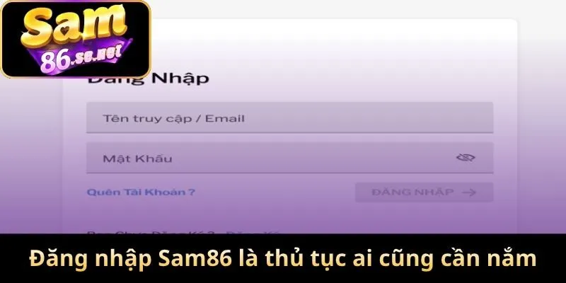Đăng nhập Sam86 là thủ tục ai cũng cần nắm