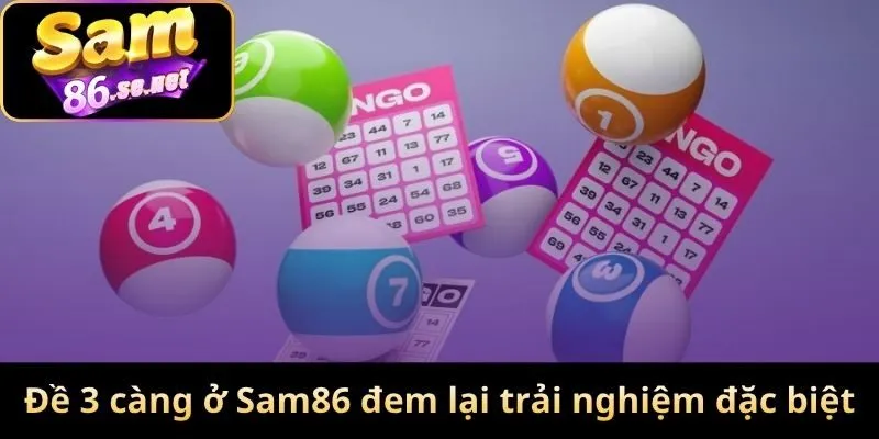 Đề 3 càng ở Sam86 đem lại trải nghiệm đặc biệt
