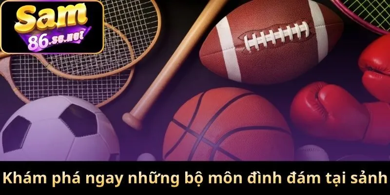 Khám phá ngay những bộ môn đình đám tại sảnh