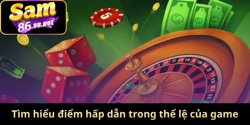 Tìm hiểu điểm hấp dẫn trong thể lệ của game