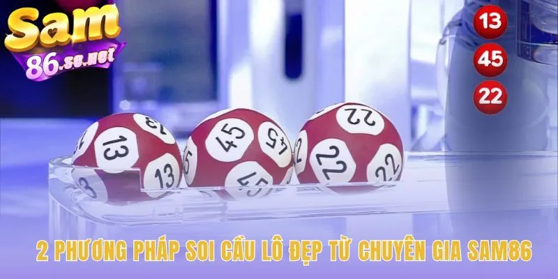 Hai phương pháp soi cầu lô đẹp logic và hiệu quả vượt trội