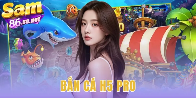 Bắn Cá H5 Pro