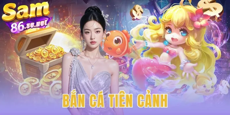 Bắn Cá Tiên Cảnh