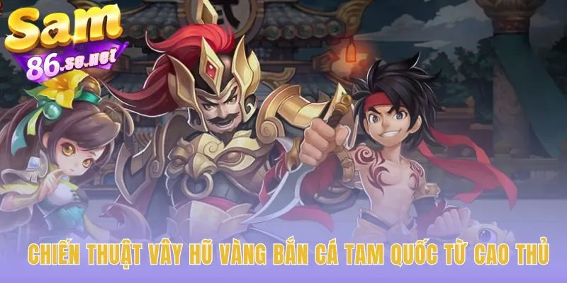 Chiến thuật Bắn Cá Tam Quốc cần sự chuẩn bị và phối hợp